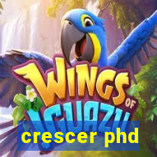 crescer phd